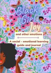 Black Girl Joy and other emotions: A social and emotional learning guide and journal