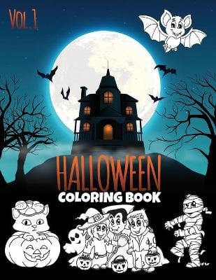 Halloween Coloring Book VOL 1: For Kids Ages 2-8 FunColoring Book For Kids To Express their Skills in Halloween Holidays: A Fun Activity Cute and Spooky Things & Other Scary Stuff Coloring Games For Kids, Toddler and Preschool: Flying Bats, Pumpkins