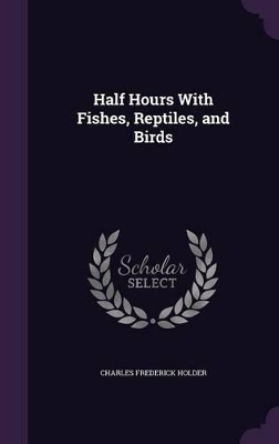 Half Hours With Fishes, Reptiles, and Birds
