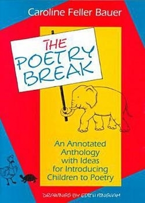 The Poetry Break: An Annotated Anthology with Ideas for Introducing Children to Poetry