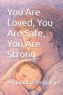 You Are Loved, You Are Safe, You Are Strong