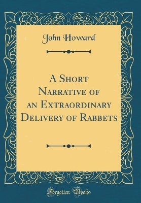 A Short Narrative of an Extraordinary Delivery of Rabbets (Classic Reprint)