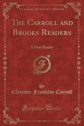 The Carroll and Brooks Readers: A First Reader (Classic Reprint)