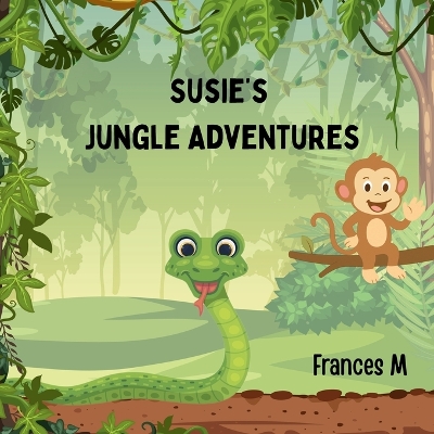 Susie's Jungle Adventures: Adventure Awaits! Discover How Much Fun Trying New Activities Can Be.