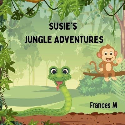 Susie's Jungle Adventures: Adventure Awaits! Discover How Much Fun Trying New Activities Can Be.