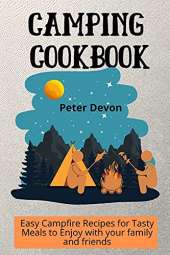 Camping Cookbook: Easy Campfire Recipes for Tasty Meals to Enjoy with your family and friends