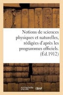 Notions de Sciences Physiques Et Naturelles, Redigees D'Apres Les Programmes Officiels: Histoire Naturelle A L'Usage Des Candidats Au Brevet Elementaire