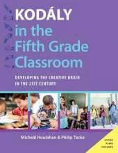 Kodaly in the Fifth Grade Classroom: Developing the Creative Brain in the 21st Century
