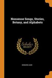 Nonsense Songs, Stories, Botany, and Alphabets