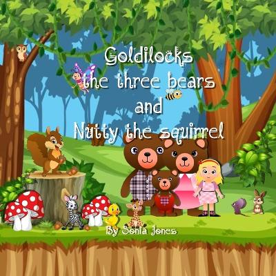 Goldilocks the three bears and Nutty the squirrel