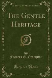 The Gentle Heritage (Classic Reprint)