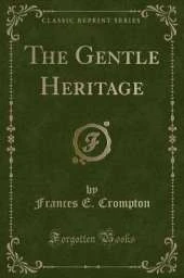 The Gentle Heritage (Classic Reprint)
