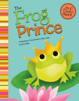 My First Classic Story Frog Prince a Retelling of Grimms Fairy Tale