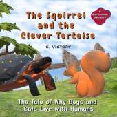 The Squirrel and the Clever Tortoise: The Tale of Why Dogs and Cats Live with Humans