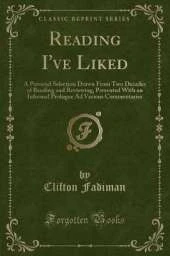 Reading I've Liked: A Personal Selection Drawn From Two Decades of Reading and Reviewing, Presented With an Informal Prologue Ad Various Commentaries (Classic Reprint)