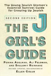 The JGirl's Guide: The Young Jewish Woman's Essential Survival Guide for Growing Up Jewish
