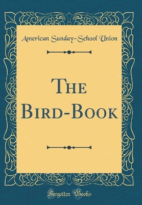 The Bird-Book (Classic Reprint)