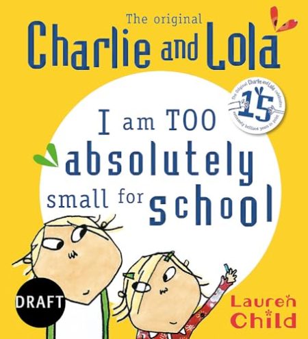 Charlie and Lola: I Am Too Absolutely Small For School