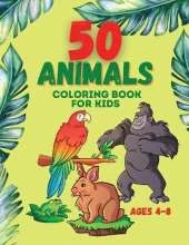 50 Animals Coloring Book for kids ages 4-8: Kid Coloring Book, Coloring Book with Animals, Cute and Fun Coloring Book