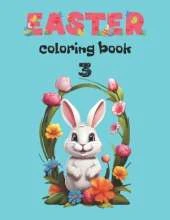 Easter Coloring Book 3: School Age Child For Girl For Boy For Toddlers Age 6-12