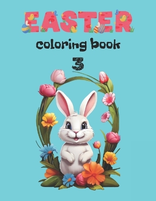 Easter Coloring Book 3: School Age Child For Girl For Boy For Toddlers Age 6-12