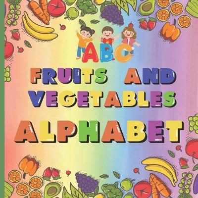 Alphabet, Fruits and Vegetables: A Tasty Journey Through Letters and Flavors 54 Colored Pages, 8.5" x 8.5"