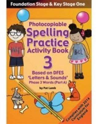 Foundation and Key Stage One Spelling Ptactice Activity Book: Photocopiable Activity Book - Phase 3 Words