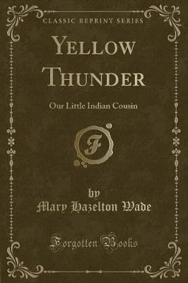 Yellow Thunder: Our Little Indian Cousin (Classic Reprint)