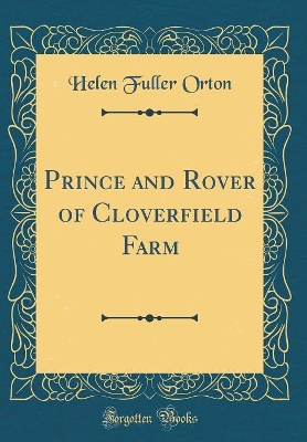 Prince and Rover of Cloverfield Farm (Classic Reprint)