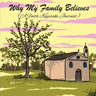 Why My Family Believes (A Faith Keepsake Journal)