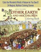 Mother Earth and Her Children Coloring Book: Color the Wonderful World of Nature As You See It! 24 Magical, Mythical Coloring Scenes