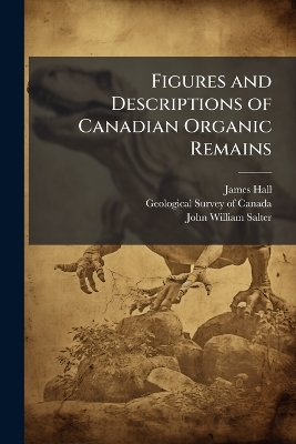 Figures and Descriptions of Canadian Organic Remains: Decade I-Iv