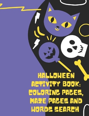 Halloween Activity Book Coloring Pages Maze Pages And Words Search: A Fun Activity Spooky Scary Things And Other Cute Stuff Coloring And Guessing Game For Little Kids Toddler and Preschool