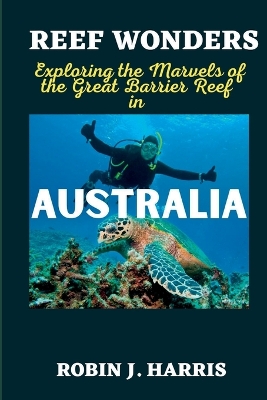 Reef Wonders: Exploring the Marvels of the Great Barrier Reef in AUSTRALIA