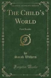 The Childs World: First Reader (Classic Reprint)