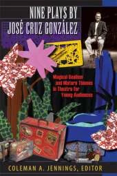 Nine Plays by Jose Cruz Gonzalez: Magical Realism and Mature Themes in Theatre for Young Audiences