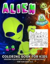 Alien Coloring Book: Fantastic Outer Space Aliens Coloring Book For Kids Ages 4-8