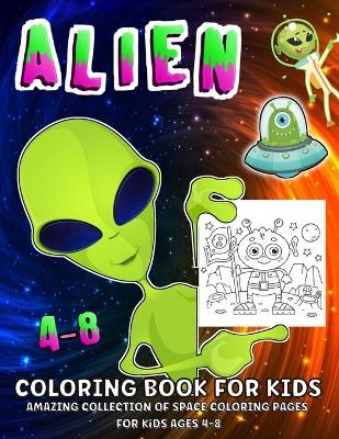 Alien Coloring Book: Fantastic Outer Space Aliens Coloring Book For Kids Ages 4-8