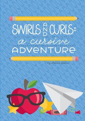 Swirls and Curls: A Cursive Adventure: Your Child's Journey through the Practice of Cursive Writing