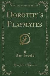 Dorothys Playmates (Classic Reprint)