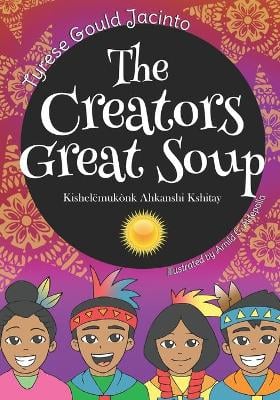 The Creators Great Soup: Kishelëmukònk Ahkanshi Kshitay