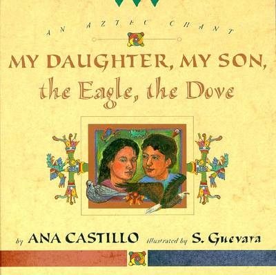 My Daughter, My Son, the Eagle the Dove: An Aztec Chant