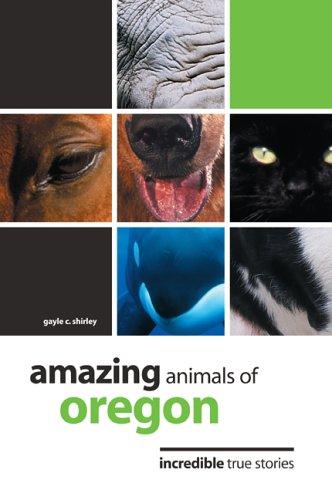 Amazing Animals of Oregon: Incredible True Stories