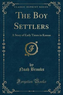 The Boy Settlers: A Story of Early Times in Kansas (Classic Reprint)