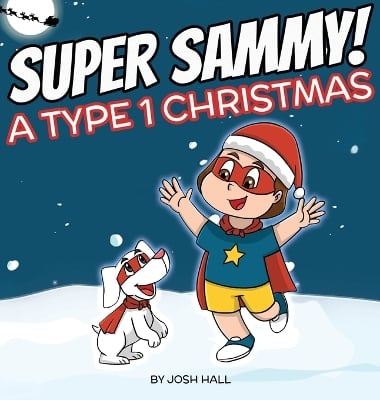Super Sammy - A Type 1 Christmas: Diabetes Christmas Story