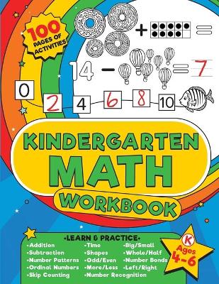 Kindergarten Math Workbook: 100 pages of kindergarten math activities - Get ahead and ready for school with addition, subtraction, shapes, time and so much more for kids aged 4-6