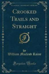 Crooked Trails and Straight (Classic Reprint)