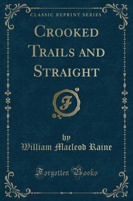 Crooked Trails and Straight (Classic Reprint)