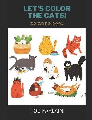 Let's color the Cats. Coloring Book for Kids Ages 4/11 Coloured!: Complete Cats-Themed Children's Book! Discovering 247 pages/198 coloring pages/Curiosities about cats