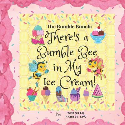 The Bumble Bunch: There's a Bumble Bee in My Ice Cream!